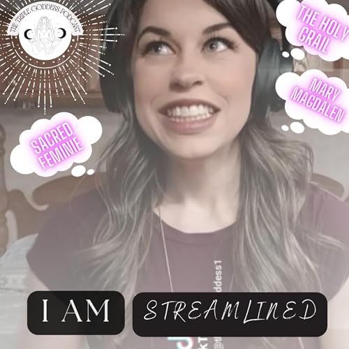 The Holy Grail & Sacred Feminine and my BIG SECRET! // I AM STREAMLINED- S1:E2