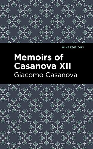 Memoirs of Casanova Volume XII (Mint Editions (In Their Own Words: Biographical and Autobiographical Narratives))