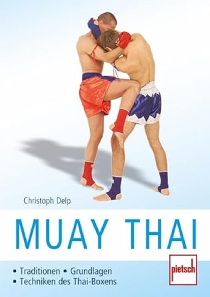 Muay Thai: Traditionen - Grundlagen - Techniken des Thai-Boxens