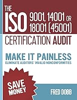The ISO 9001, 14001 or 18001(45001) certification audit: Make it painless Eliminate auditors’ invalid nonconformities 099567857X Book Cover