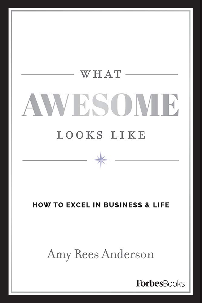 What Awesome Looks Like: How To Excel In Business & Life