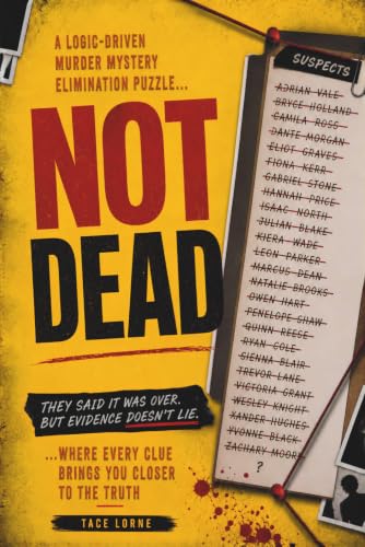 NOT DEAD: They Said It Was Over. But Evidence Doesn't Lie. A Logic-Driven Murder Mystery Elimination Puzzle Where Every Clue Brings You Closer to The ... WHO YOU THINK MURDER MYSTERY PUZZLE SERIES)