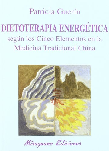 Dietoterapia energética según los cinco elementos en la Medicina Tradicional China (Medicinas Blan