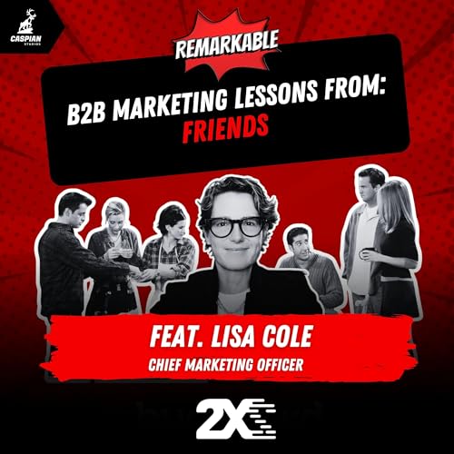 『Friends: B2B Marketing Lessons on The One About Community with Chief Marketing Officer at 2X, Lisa Cole』のカバーアート