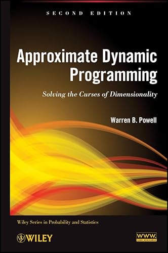 Approximate Dynamic Programming: Solving the Curses of Dimensionality (Wiley Series in Probability and Statistics Book 931)