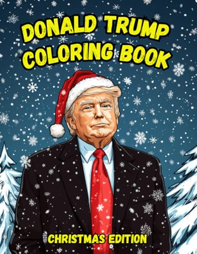 Donald Trump Christmas Coloring Book: A Festive And Fun Holiday Treat! (Donald Trump Coloring Books)