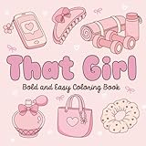 THAT GIRL Coloring Book: Cute, Cozy and Simple Aesthetic Coloring Pages for Adults and Teens, Bold and Easy Designs for Stress Relief, Anti Anxiety and Relaxation (Bold and Easy Coloring)