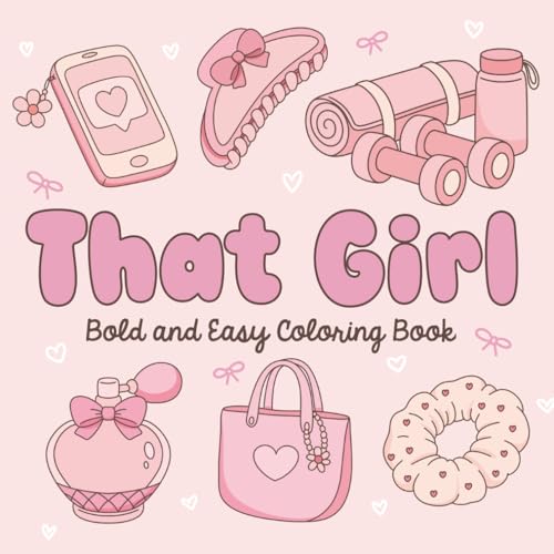THAT GIRL Coloring Book: Cute, Cozy and Simple Aesthetic Coloring Pages for Adults and Teens, Bold and Easy Designs for Stress Relief, Anti Anxiety and Relaxation (Bold and Easy Coloring)
