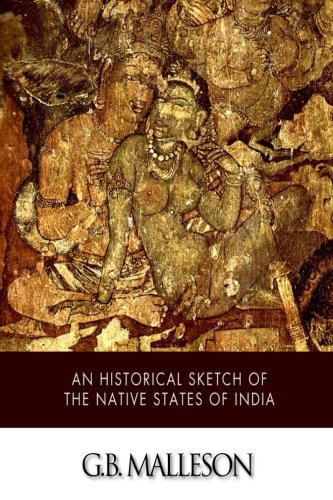 An Historical Sketch of the Native States of India 1502828030 Book Cover