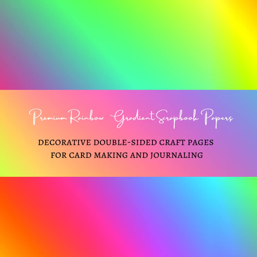 Premium Rainbow Gradient Scrapbook Papers | Decorative double-sided Craft Pages for Card Making and Journaling: Colorful Background Sheets for Scrapbooking Projects