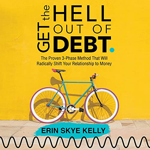 Get the Hell Out of Debt: The Proven 3-Phase Method That Will Rad...