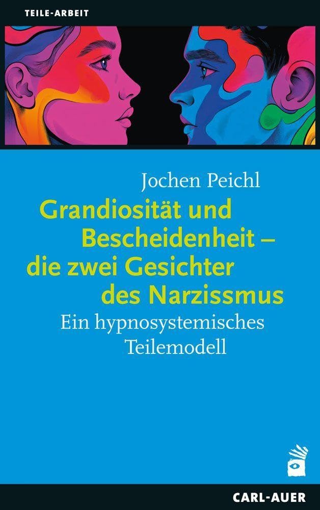 Grandiosität und Bescheidenheit – die zwei Gesichter des Narzissmus: Ein hypnosystemisches Teilemodell (Teile-Arbeit)