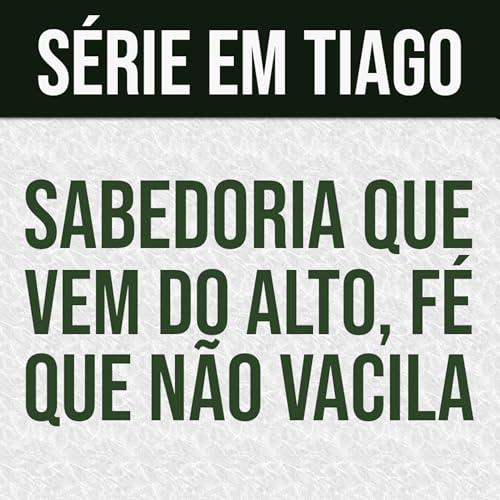 Sabedoria que vem do alto, f&eacute; que n&atilde;o vacila | Tiago 1.5-8