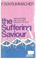 The suffering Saviour: Meditations on the last days of Christ B000889UE6 Book Cover