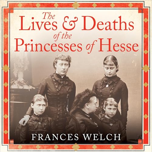 The Lives and Deaths of the Princesses of Hesse by Frances Welch episode artwork