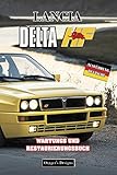  LANCIA DELTA HF: WARTUNGS UND RESTAURIERUNGSBUCH (Deutsche Ausgaben)