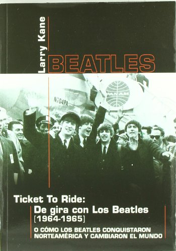 Ticket to ride - de gira con los beatles 1964-1965 Ticket to ride - de gira con los beatles 1964-1965