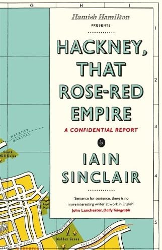 Hackney, That Rose-Red Empire: A Confidential Report