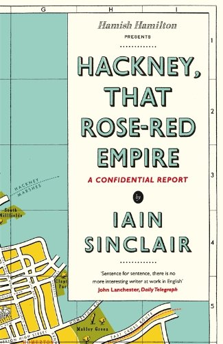 Hackney, That Rose-Red Empire: A Confidential Report