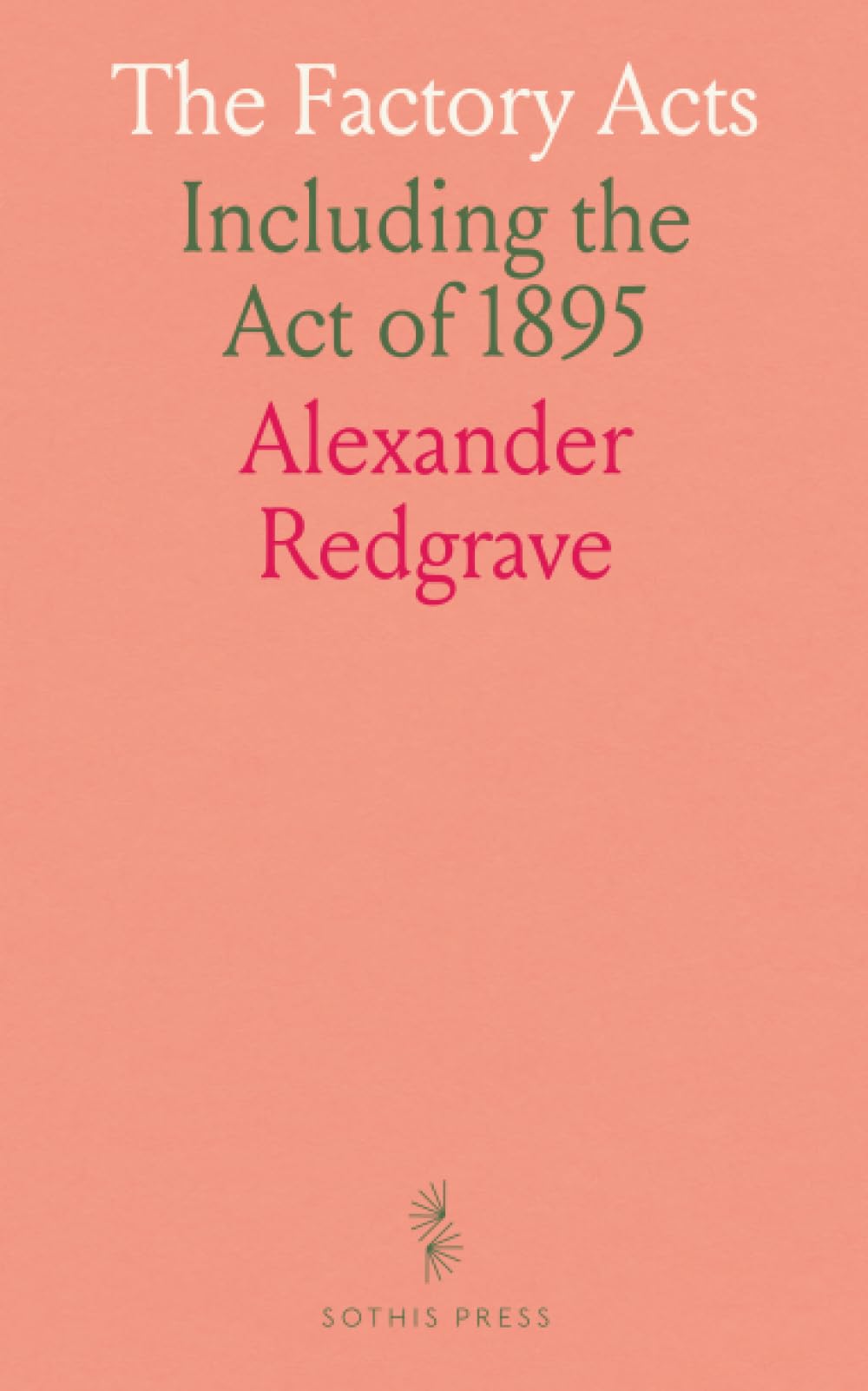 The Factory Acts: Including the Act of 1895
