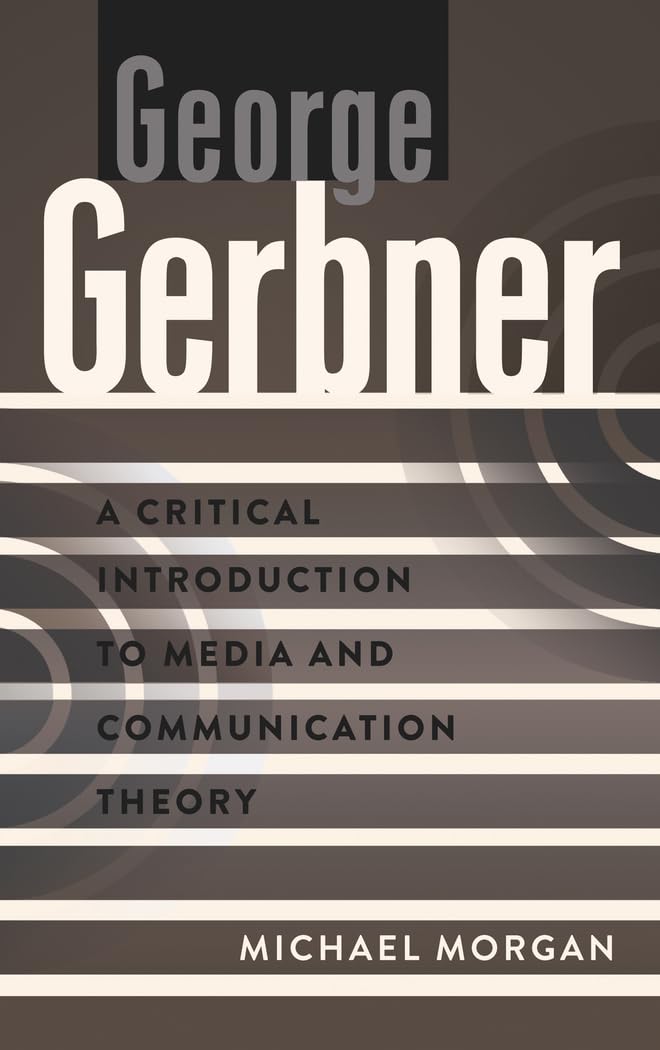 George Gerbner: A Critical Introduction to Media and Communication Theory: 3