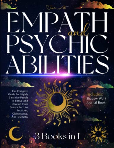 Empath And Psychic Abilities: 3 Books In 1|The Complete Guide For Highly Sensitive People To Thrive & Develop Inner Powers Such As Intuition,Clairvoyance,& Telepathy|Includes: Shadow Work Journal Book #TOP16