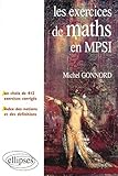  Les exercices de Mathématiques en MPSI : Un choix de 412 exercices corrigés + un index des notions et des définitions de Gonnord. Michel (2000) Broché