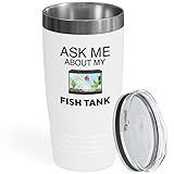 Flairy Land Fish Tank Lover White Tumbler 20oz - Ask Me About My Fish Tank - Betta Lovers Aquarist Aquarium Owner Fishkeeping Fishkeeper Fish Tank Collector