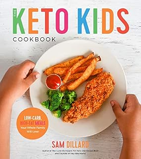 The Keto Kids Cookbook: Low-Carb, High-Fat Meals Your Whole Family Will Love!