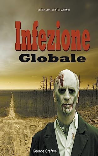 Infezione Globale: Apocalisse Zombie - Un Thriller Apocalittico