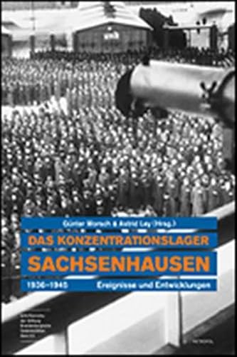 Das Konzentrationslager Sachsenhausen 1936–1945: Ereignisse und Entwicklungen (Schriftenreihe der Stiftung Brandenburgische Gedenkstätten)