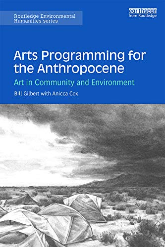 Arts Programming for the Anthropocene: Art in Community and Environment (Routledge Environmental Humanities)