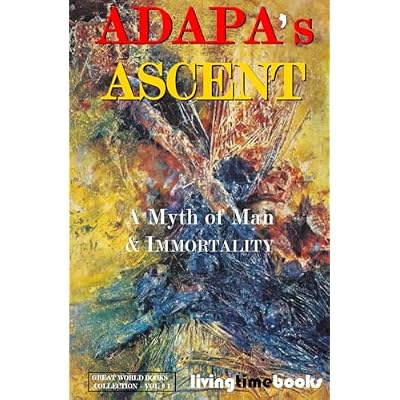 ADAPA'S ASCENT: A Myth of Man and Immortality: 1