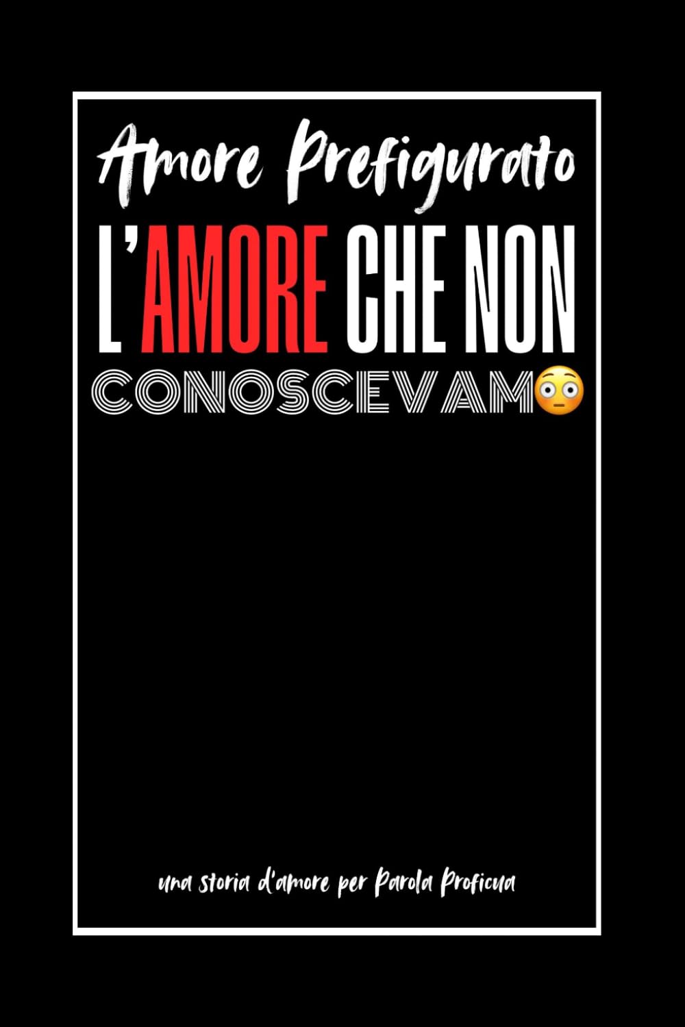 L’Amore Che Non Conoscevamo!: Amore Prefigurato
