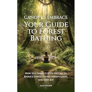 The Canopy's Embrace. Your Guide To Forest Bathing Audiolibro Por Alan Walker arte de portada