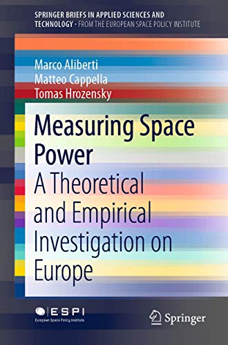 Measuring Space Power: A Theoretical and Empirical Investigation on Europe (SpringerBriefs from the European Space Policy Institute)