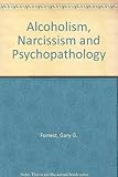 Alcoholism, Narcissism and Psychopathology