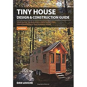 Tiny House Design & Construction Guide: Your Guide to Building a Mortgage Free, Environmentally Sustainable Home