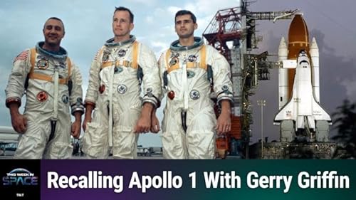 TWiS 195: Remembering Apollo 1, Challenger, and Columbia - NASA's Week of Remembrance with Gerry Griffin