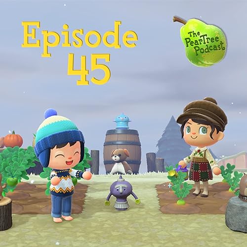 Episode 45 - The Pear Tree Podcast, an Animal Crossing podcast