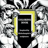 Coloring book for Adults inspired by Michelangelo: Use your imagination to complete the mesmerizing pictures inspired by the greatest artist B0D3BZ2GFT Book Cover