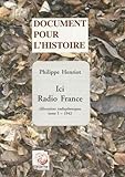  Ici Radio France: Allocutions radiophoniques Tome 1, 1942