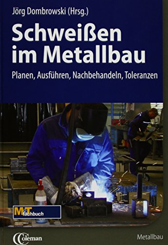 Schweißen im Metallbau: Planen, Ausführen, Nachbehandeln, Toleranzen *