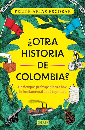 ¿Otra historia de Colombia?: De tiempos prehispánicos a hoy: lo fundamental en 12 capítulos (Spanish Edition)