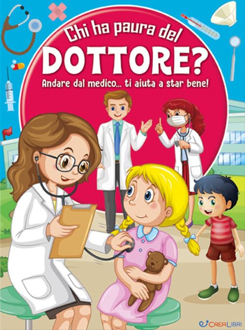 Chi ha paura del dottore? Andare dal medico... ti aiuta a star bene! Ediz. a color