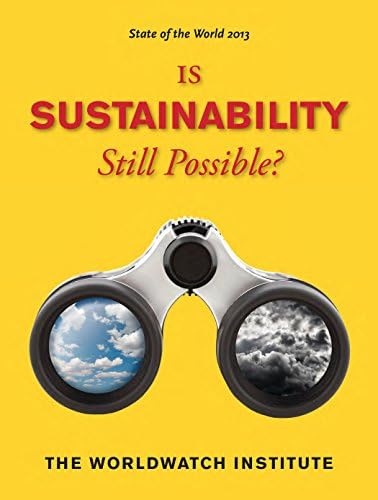 State Of The World 13 Is Sustainability Still Possible The Worldwatch Institute Erik Assadourian Amazon Com Books State Of The World 13 Is Sustainability Still Possible The Worldwatch Institute Erik Assadourian Amazon Com Books