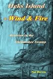 Heks Island - Wind and Fire: Reunion in the Okefenokee Swamp (Heks Island - Okefenokee trilogy) (Volume 2)