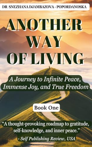 Another Way of Living (Book 1): A Journey to Infinite Peace, Immense Joy and True Freedom