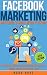 Facebook Marketing: Strategies for Advertising , Business , Making Money and Making Passive Income