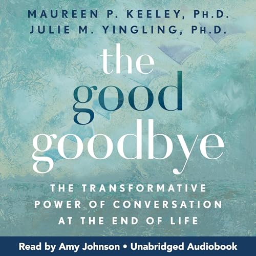 The Good Goodbye (By Maureen P. Keeley PhD, Julie M. Yingling PhD) episode artwork